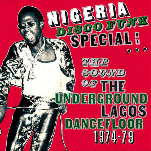 Nigeria Disco Funk Special - The Underground Soud of the Underground Lagos Dancefloor 1974-79